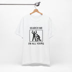 T-shirt drôle contrôle de sécurité « Search Me I’m All Yours »